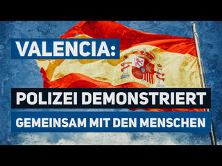 Valencia polizei demonstriert gemeinsam mit den menschen