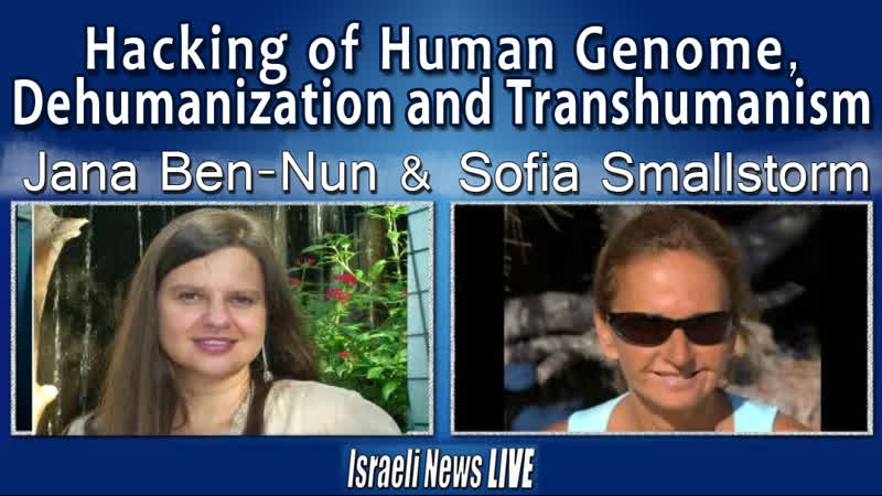 Hacking of human genome, dehumanization and transhumanism sofia smallstorm &amp; jana ben nun( 18 march, 2021 )