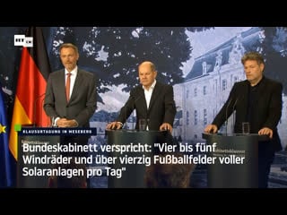 Bundeskabinett verspricht "vier bis fünf windräder und über vierzig fussballfelder voller solaranlagen pro tag"