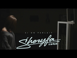 Sheryfa luna si on parlait (clip officiel)