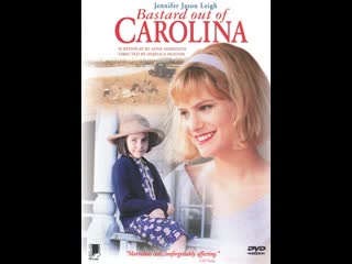 Ублюдок из каролины bastard out of carolina (1996)