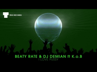Beaty rate & dj demian feat i love pussy (big room ¦ trxx)
