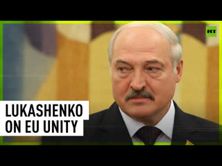 ‘why can’t we act in the same manner?’ lukashenko on eu unity