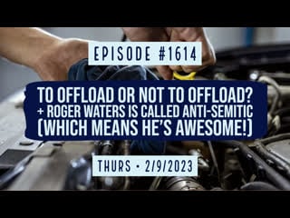 Owen benjamin | #1614 to offload or not to offload? + roger waters is called anti semitic