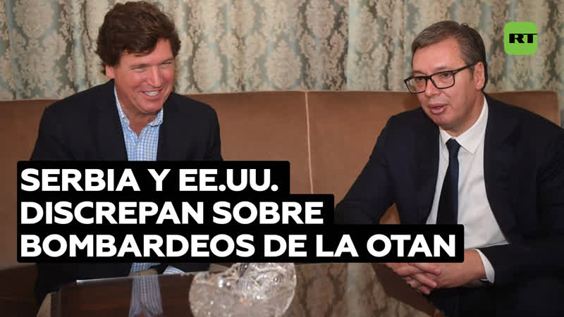 Tucker carlson discute "la guerra de la otan contra rusia" con el presidente serbio