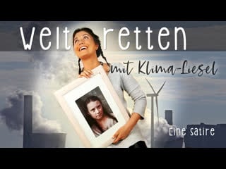 Weltretten mit klima liesel – eine satire