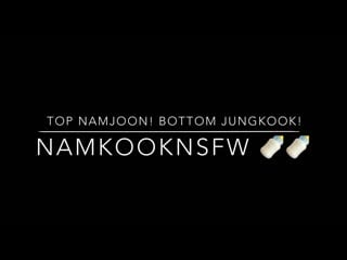 Namkook nsfw | top namjoon! bottom jungkook!