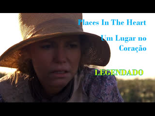 "places in the heart" ou "um lugar no coração" (1984) de robert benton legendado