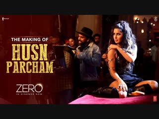 Zero | the making of husn parcham | katrina kaif | shah rukh khan | aanand l rai | ajay atul