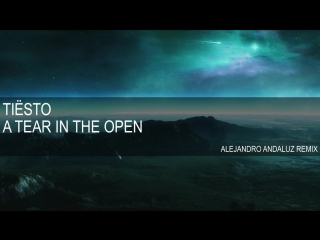 Dj tiësto – a tear in the open (alejandro andaluz remix)