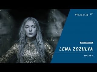 Dj lena zozulya [ mashup ] @ pioneer dj tv | moscow