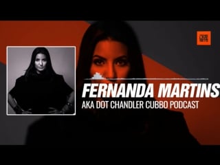 Fernanda martins aka dot chandler cubbo podcast 30 08 2017