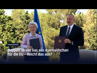 Doppelt so viel gas aus aserbaidschan für die eu – reicht das aus?