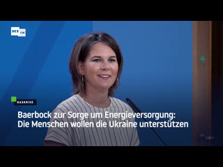 Baerbock zur sorge um energieversorgung die menschen wollen die ukraine unterstützen