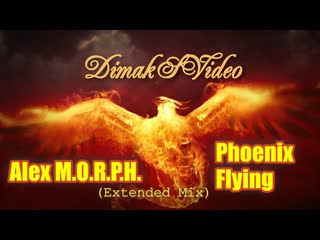 Alex m o r p h phoenix flying (extended mix) (dimaksvideo)