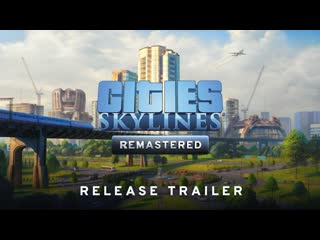 Cities skylines console remastered i release trailer i available now!