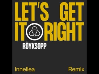 Let's get it right (innellea remix) · röyksopp · astrid s