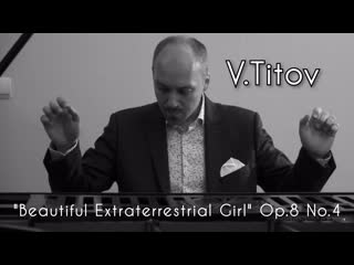 V titov "beautiful extraterrestrial girl" op 8 no 4