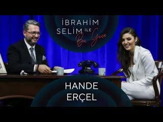 İbrahim selim ile bu gece #63 hande erçel, bengisu