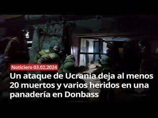 Noticiero rt 03 02 2023 un ataque de ucrania deja al menos 20 muertos y varios heridos en una panadería en donbass