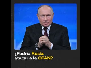 Putin contesta si rusia podría atacar a la otan