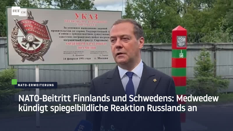 Nato beitritt finnlands und schwedens medwedew kündigt spiegelbildliche reaktion russlands an