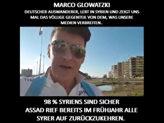 Marco glowatzki ist ein deutscher auswanderer, der regelmässig mit videos aus syrien aufzeigt, wie sich das wirkliche leben dort