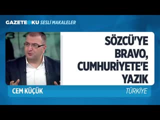 001 sözcüye bravo, cumhuri̇yete yazik! (cem küçük gazeteoku sesli makale)