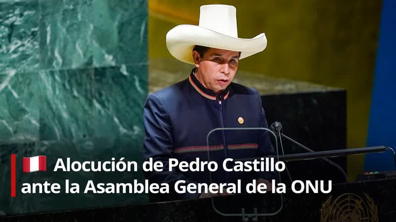 Alocución de pedro castillo ante la asamblea general de la onu