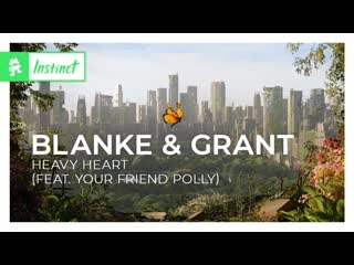 Blanke & grant heavy heart (feat your friend polly) [monstercat release]