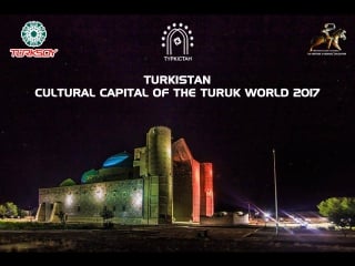 Turkistan cultural capital of the turuk world 2017