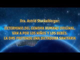 Dra astrid stuckelberger exterminio del genoma humano original van a por los niños y los bebés