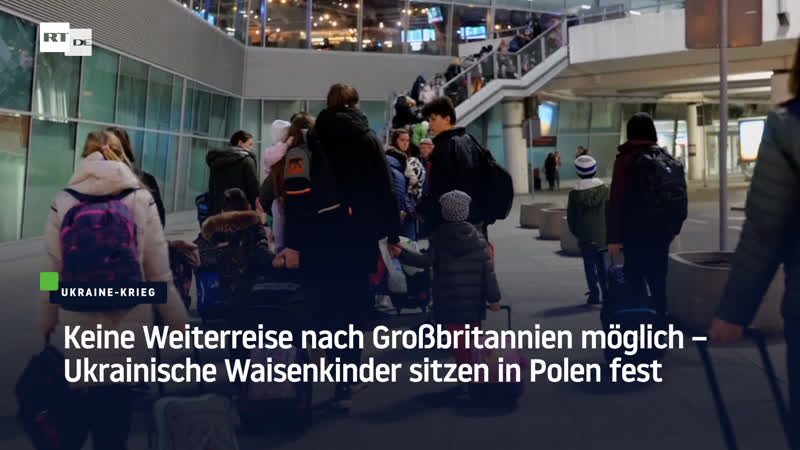Keine weiterreise nach grossbritannien möglich –ukrainische waisenkinder sitzen in polen fest