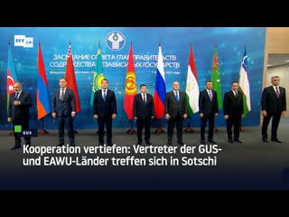 Kooperation vertiefen vertreter der gus und eawu länder treffen sich in sotschi