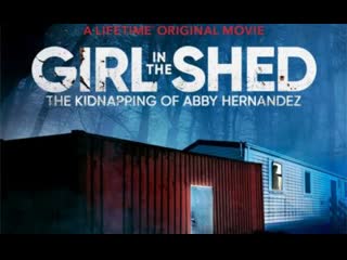 Девочка в сарае похищение эбби эрнандес (2022) girl in the shed the kidnapping of abby hernandez