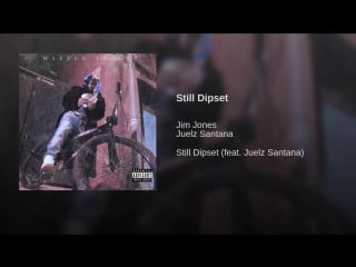 Jim jones still dipset (feat juelz santana)