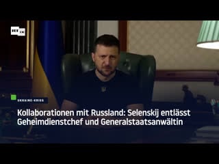 Kollaboration mit russland selenskij entlässt geheimdienstchef und generalstaatsanwältin