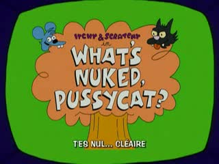 Itchy & scratchy 72 what's nuked, pussycat?