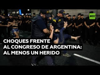 Al menos un herido deja choques entre manifestantes y policías frente al congreso de argentina