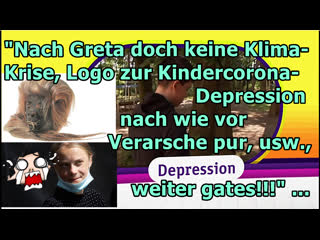 „nach greta doch keine klima krise, logo zur kindercorona depression, nach wie vor verarsche pur, usw !!!“