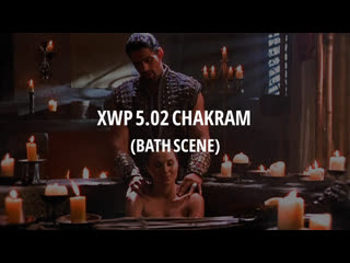 Xwp 5 02 chakram (bath scene)