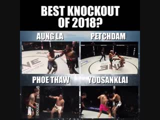 Who had the best knockout of 2018 a aung la n sang b petchdam c phoe thaw d yodsanklai let us know in the comments!