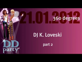 Dd party 21 01 2012 360 degrees dj k loveski part 2 wmv