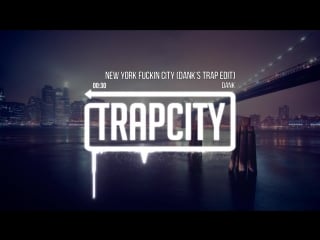 Dank new york fuckin city (danks trap edit)