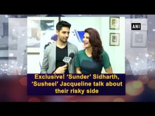 Exclusive! ‘sunder’ sidharth, ‘susheel’ jacqueline talk about their risky side (part 1)