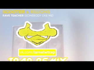 Scooter & xillions rave teacher (larnel w trap remix)