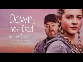 Дон, ее отец и трактор (2021) dawn, her dad & the tractor