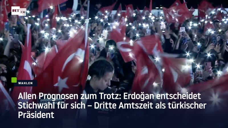 Allen prognosen zum trotz erdoğan entscheidet stichwahl für sich – dritte amtszeit als türkischer präsident