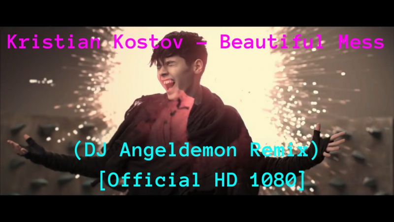 Kristian kostov beautiful mess (dj angeldemon remix) [official hd 1080]