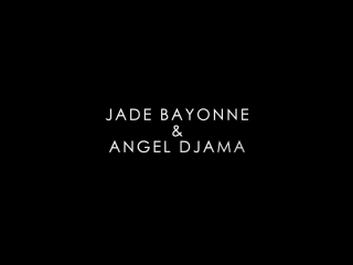 Angel djama & jade bayonne